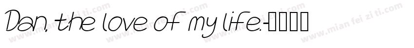 Dan, the love of my life.字体转换